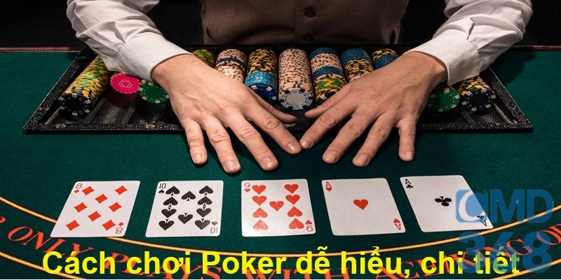 Cách chơi Poker dễ hiểu, chi tiết